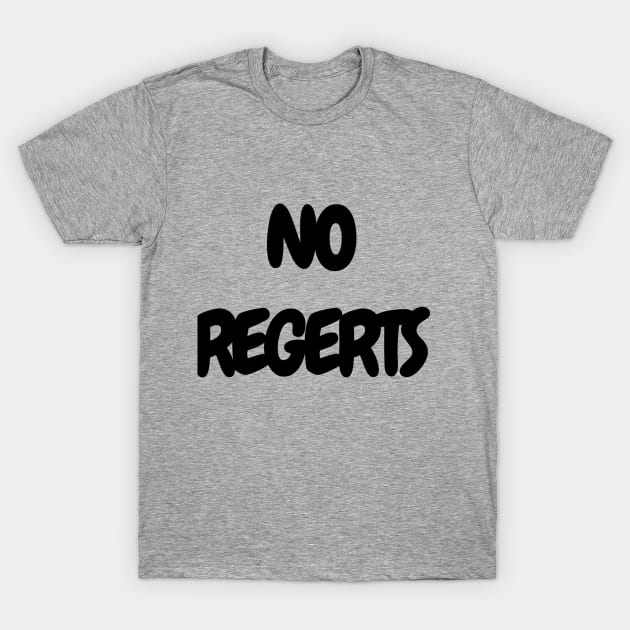 No Regerts T-Shirt by RayK